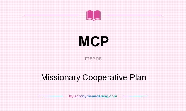 What does MCP mean? It stands for Missionary Cooperative Plan