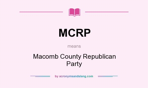 What does MCRP mean? It stands for Macomb County Republican Party
