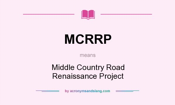What does MCRRP mean? It stands for Middle Country Road Renaissance Project