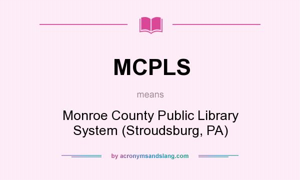 What does MCPLS mean? It stands for Monroe County Public Library System (Stroudsburg, PA)