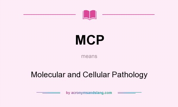 What does MCP mean? It stands for Molecular and Cellular Pathology