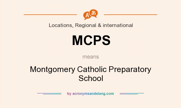 What does MCPS mean? It stands for Montgomery Catholic Preparatory School