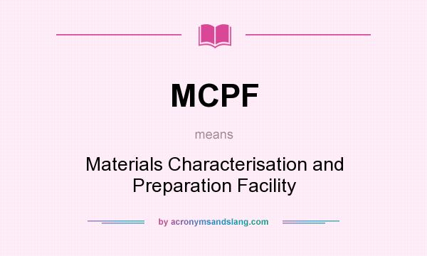 What does MCPF mean? It stands for Materials Characterisation and Preparation Facility