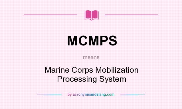 What does MCMPS mean? It stands for Marine Corps Mobilization Processing System