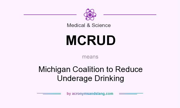 What does MCRUD mean? It stands for Michigan Coalition to Reduce Underage Drinking