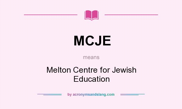 What does MCJE mean? It stands for Melton Centre for Jewish Education