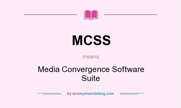 What does MCSS mean? It stands for Media Convergence Software Suite