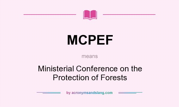 What does MCPEF mean? It stands for Ministerial Conference on the Protection of Forests
