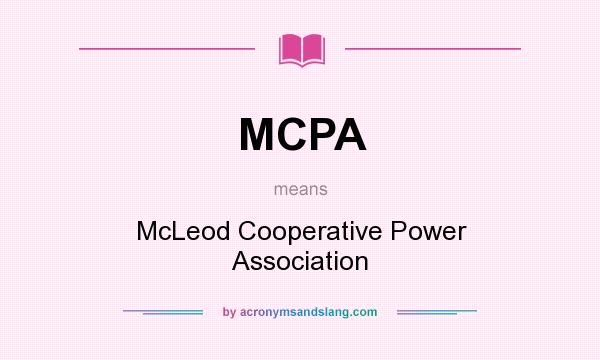 What does MCPA mean? It stands for McLeod Cooperative Power Association