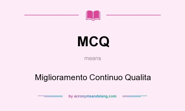 What does MCQ mean? It stands for Miglioramento Continuo Qualita