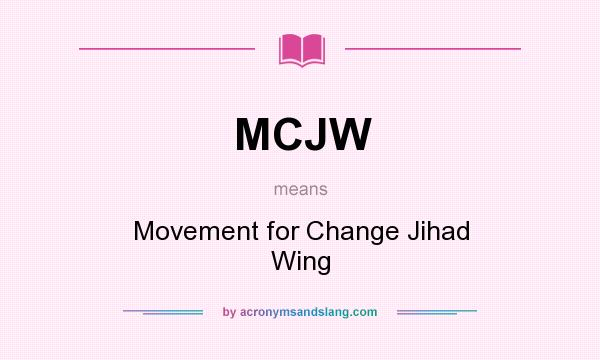 What does MCJW mean? It stands for Movement for Change Jihad Wing