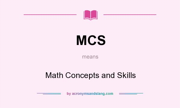 What does MCS mean? It stands for Math Concepts and Skills
