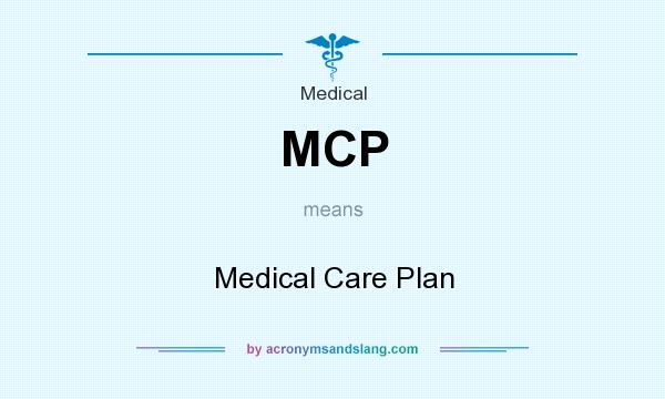 What does MCP mean? It stands for Medical Care Plan