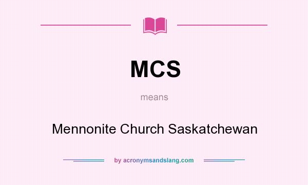 What does MCS mean? It stands for Mennonite Church Saskatchewan