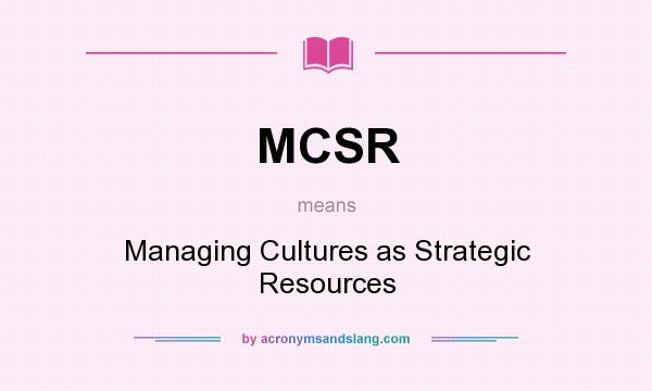 What does MCSR mean? It stands for Managing Cultures as Strategic Resources