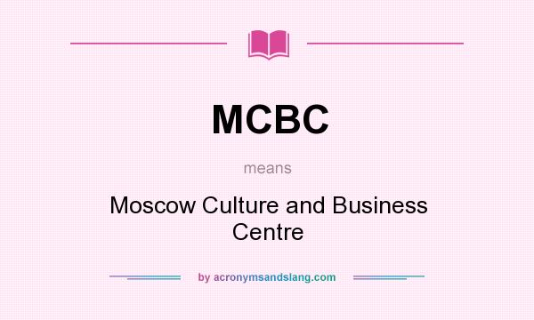 What does MCBC mean? It stands for Moscow Culture and Business Centre