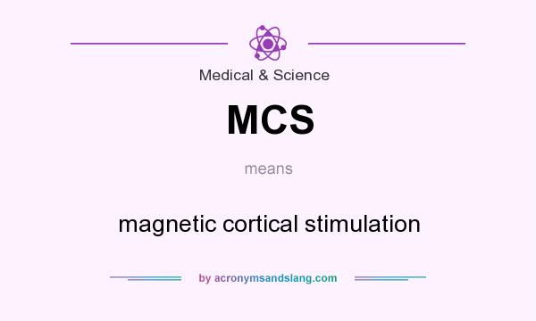 What does MCS mean? It stands for magnetic cortical stimulation