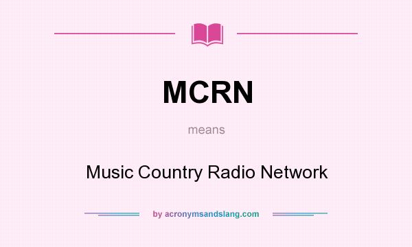 What does MCRN mean? It stands for Music Country Radio Network