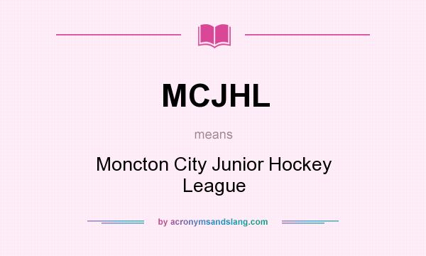 What does MCJHL mean? It stands for Moncton City Junior Hockey League