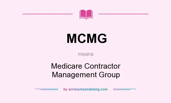 What does MCMG mean? It stands for Medicare Contractor Management Group