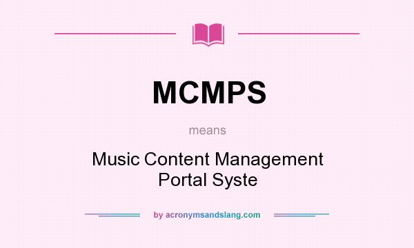 What does MCMPS mean? It stands for Music Content Management Portal Syste