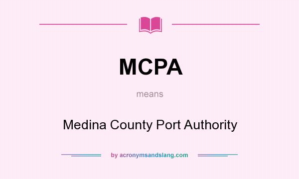 What does MCPA mean? It stands for Medina County Port Authority