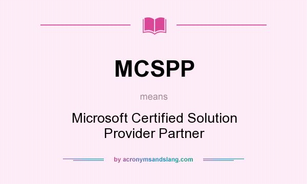 What does MCSPP mean? It stands for Microsoft Certified Solution Provider Partner
