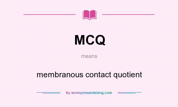 What does MCQ mean? It stands for membranous contact quotient