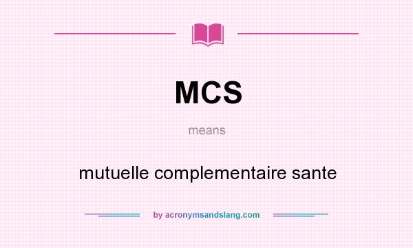 What does MCS mean? It stands for mutuelle complementaire sante