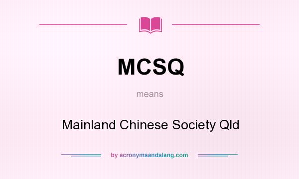 What does MCSQ mean? It stands for Mainland Chinese Society Qld