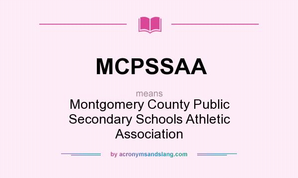 What does MCPSSAA mean? It stands for Montgomery County Public Secondary Schools Athletic Association