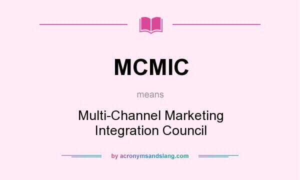 What does MCMIC mean? It stands for Multi-Channel Marketing Integration Council