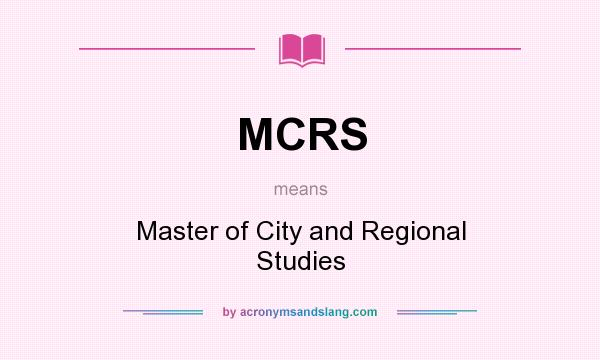 What does MCRS mean? It stands for Master of City and Regional Studies