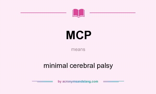 What does MCP mean? It stands for minimal cerebral palsy