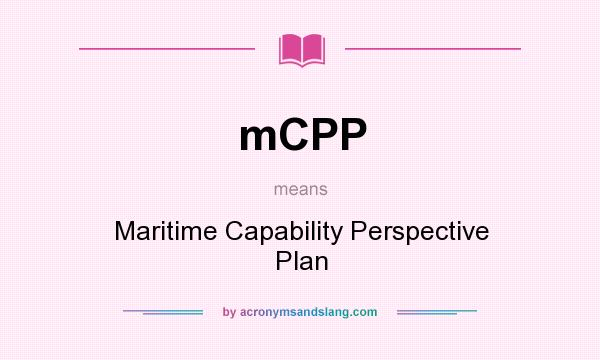 What does mCPP mean? It stands for Maritime Capability Perspective Plan