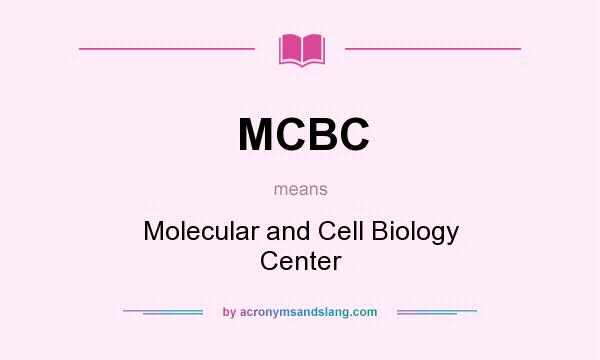 What does MCBC mean? It stands for Molecular and Cell Biology Center
