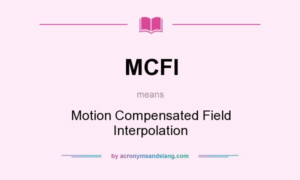 What does MCFI mean? It stands for Motion Compensated Field Interpolation