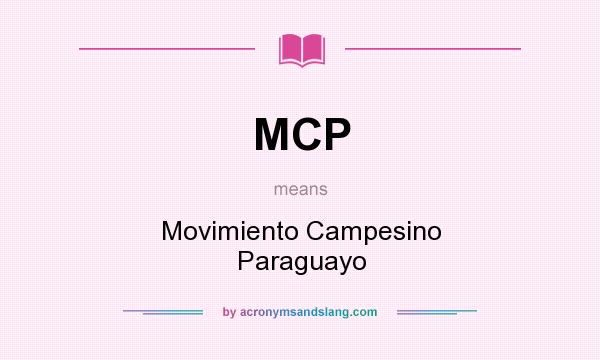 What does MCP mean? It stands for Movimiento Campesino Paraguayo