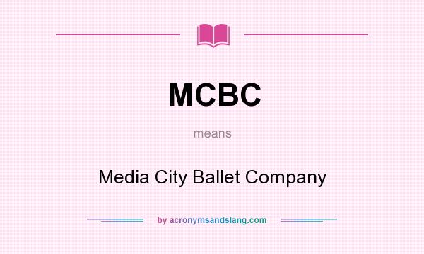 What does MCBC mean? It stands for Media City Ballet Company