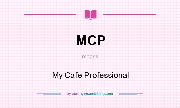 What does MCP mean? It stands for My Cafe Professional