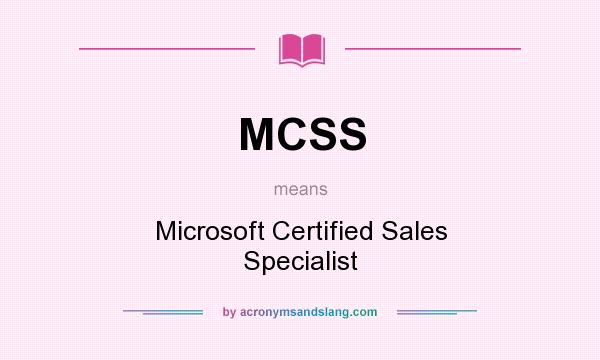 What does MCSS mean? It stands for Microsoft Certified Sales Specialist