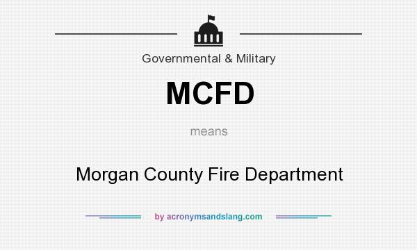 What does MCFD mean? It stands for Morgan County Fire Department