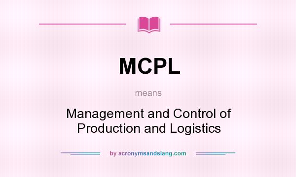 What does MCPL mean? It stands for Management and Control of Production and Logistics