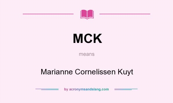 What does MCK mean? It stands for Marianne Cornelissen Kuyt