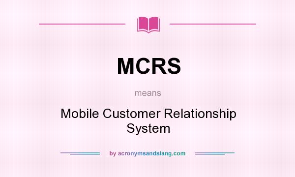 What does MCRS mean? It stands for Mobile Customer Relationship System