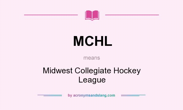What does MCHL mean? It stands for Midwest Collegiate Hockey League