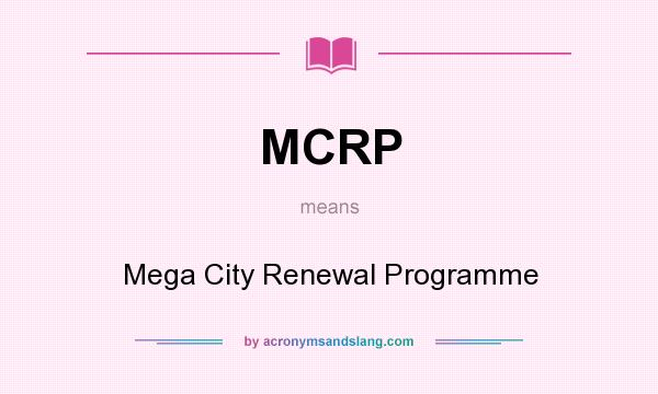What does MCRP mean? It stands for Mega City Renewal Programme