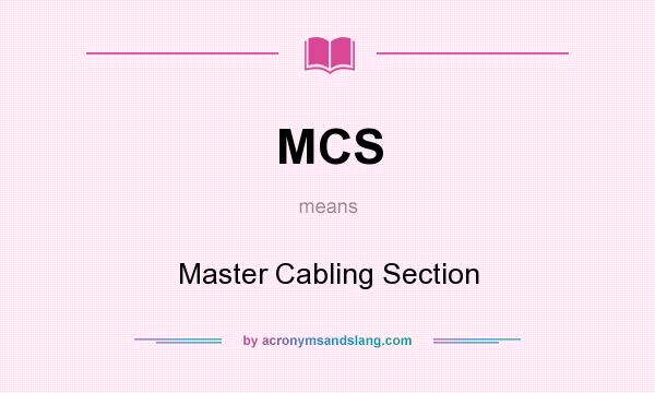 What does MCS mean? It stands for Master Cabling Section