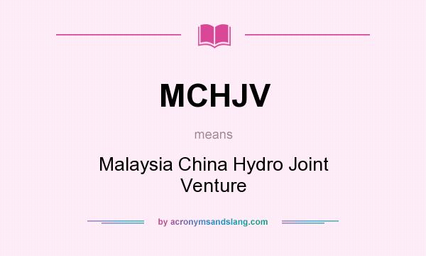 What does MCHJV mean? It stands for Malaysia China Hydro Joint Venture