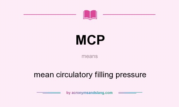 What does MCP mean? It stands for mean circulatory filling pressure